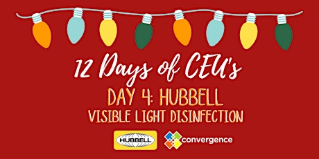 Imagem principal do evento 12 Days of CEU's - Day 4 - Hubbell - Visible Light Disinfection