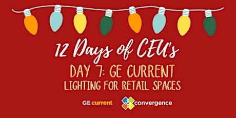 Hauptbild für 12 Days of CEU's - Day 7 - GE: Lighting for Retail Spaces