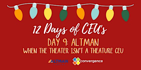 Imagem principal do evento 12 Days of CEU's - Day 9 - Altman: When a Theater isn't a Theater CEU