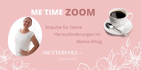 Me Time ZOOM - Impulse für Deine Herausforderungen im Mama Alltag Tickets