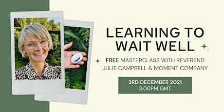 'Learning to Wait Well' Masterclass with Julie Campbell & Moment Company primary image