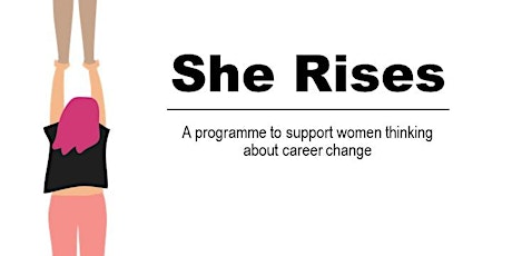 She Rises - a programme to support women thinking about career change tickets