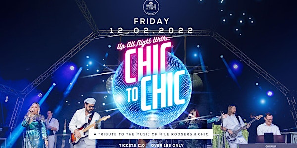 CHIC to CHIC - A Tribte to the music of Nile Rogers &  Chic