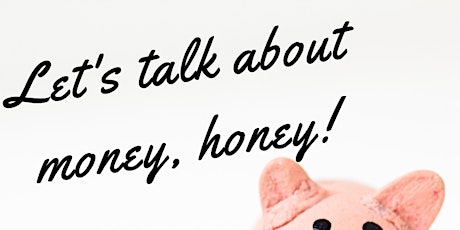 Let's talk about money, honey! tickets