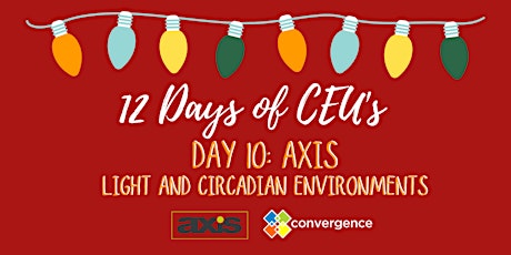 Imagen principal de 12 Days of CEU's - Day 10 - AXIS: Light and Circadian Environments