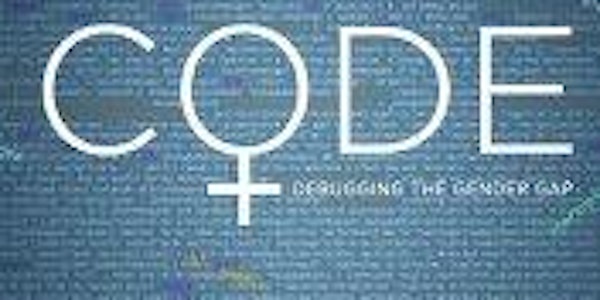 Code: Debugging the Gender Gap: Documentary Screening and Panel Discussion
