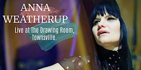 Anna Weatherup - Live at The Drawing Room, Townsville (Thursday Show) tickets