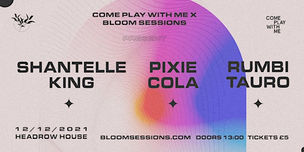 CPWM x Bloom Sessions Present: Rumbi Tauro, Pixie Cola and Shantelle King