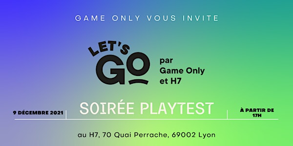 Soirée Playtest incubateur Let's GO par Game Only et H7 - Jeudi 9 décembre