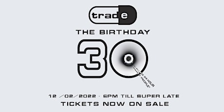 Trade - 30th Birthday tickets