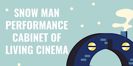 The Snowman Performance | The Cabinet of Living Cinema