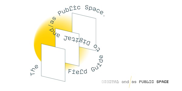 The Field Guide to Digital and/as Public Space