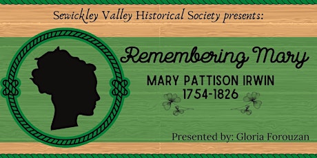 "Remembering Mary: Mary Pattison Irwin 1754-1826." tickets
