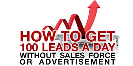 How to Get 100 New B2B Leads Every Day Without Advertising or Sales Force primary image