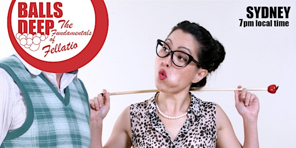 Balls Deep: the Fundamentals of Fellatio - a workshop with Sex Nerd Sandra (7PM SYDNEY LOCAL TIME)