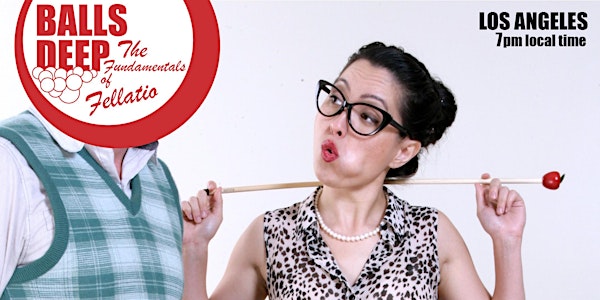 Balls Deep: the Fundamentals of Fellatio - a workshop with Sex Nerd Sandra (7PM LOS ANGELES LOCAL TIME)