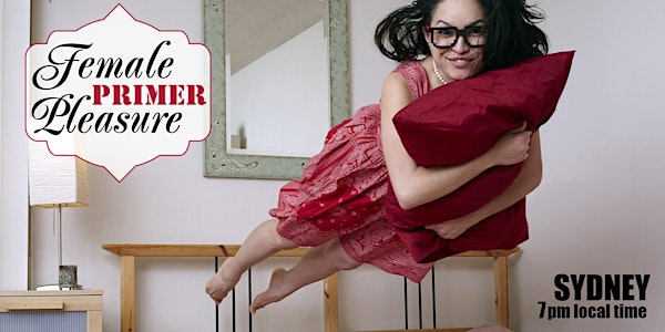 Female Pleasure Primer: a workshop with Sex Nerd Sandra (7PM SYDNEY LOCAL TIME)
