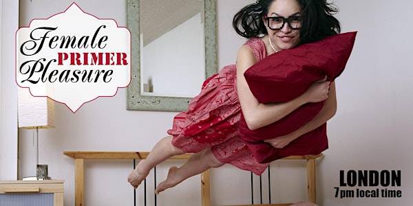 Female Pleasure Primer: a workshop with Sex Nerd Sandra (7PM LONDON LOCAL TIME)