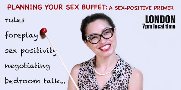 Planning Your Sex Buffet: a Sex-Positive Primer - a workshop with Sex Nerd Sandra (7PM LONDON LOCAL TIME)