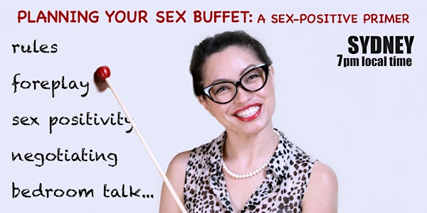 Planning Your Sex Buffet: a Sex-Positive Primer (7PM SYDNEY LOCAL TIME)