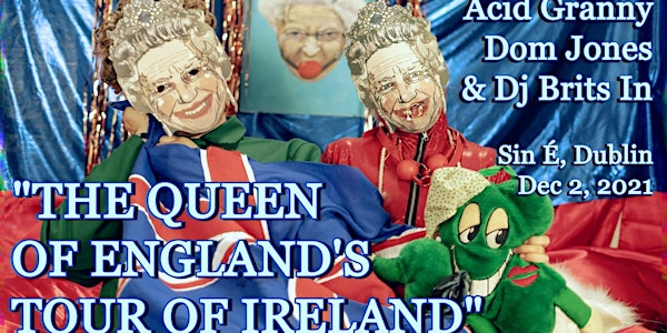 Acid Granny: The Queen Of England’s Tour Of Ireland