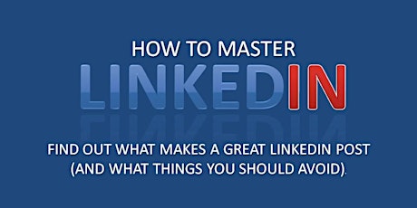WHAT MAKES A GREAT LINKEDIN POST - AND WHAT THINGS YOU NEED TO AVOID? tickets