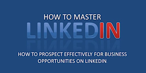 Primaire afbeelding van LEARN WHAT IT TAKES TO PROSPECT EFFECTIVELY ON LINKEDIN