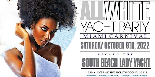 MIAMI NICE 2022  10th ANNUAL ALL WHITE YACHT PARTY MIAMI CARNIVAL WEEKEND