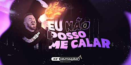 Imagem principal do evento MUTAÇÃO 2022 - EU NÃO POSSO ME CALAR