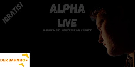 Alpha - Live @ Bürger- und Jugendhaus "Der Bahnhof" Tickets