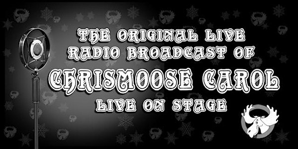 THE ORIGINAL LIVE RADIO BROADCAST OF CHRISMOOSE CAROL LIVE ON STAGE