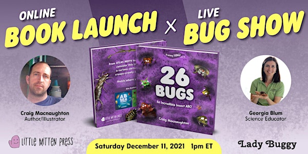ONLINE BOOK LAUNCH + BUG SHOW - "26 Bugs: An Incredible Insect ABC!"