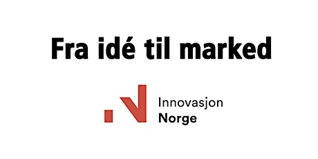 Fra idè til marked med Innovasjon Norge primary image