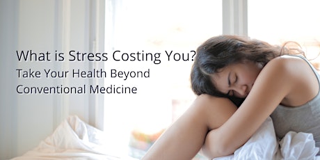 What is Stress Costing You? Take Your Health Beyond Conventional Medicine tickets