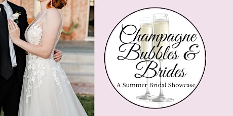 Champagne Bubbles & Brides a Summer Bridal Showcase tickets
