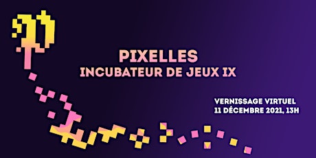 Imagem principal do evento VERNISSAGE: Incubateur de jeux Pixelles IX