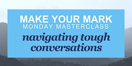 Navigating Tough Conversations - Make Your Mark Monday Masterclass