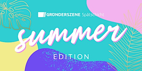 Gründerszene Spätschicht Berlin - Summer Edition - 30.06.22 Tickets