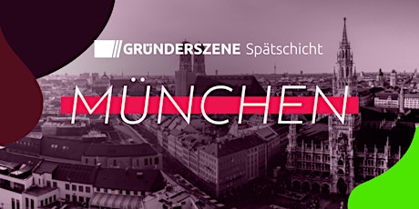 Gründerszene Spätschicht München - 28.04.22 Tickets