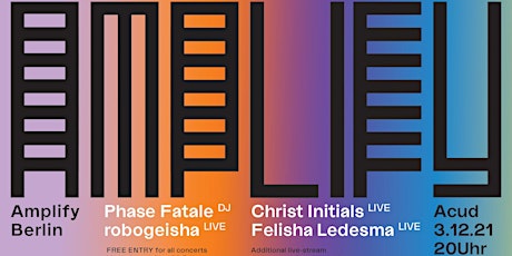 Amplify Berlin: Phase Fatale, Robogeisha, Christ Initials, Felisha Ledesma primary image