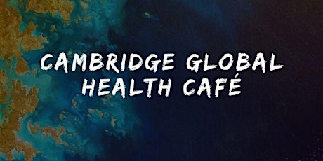 Cambridge Global Health Café primary image