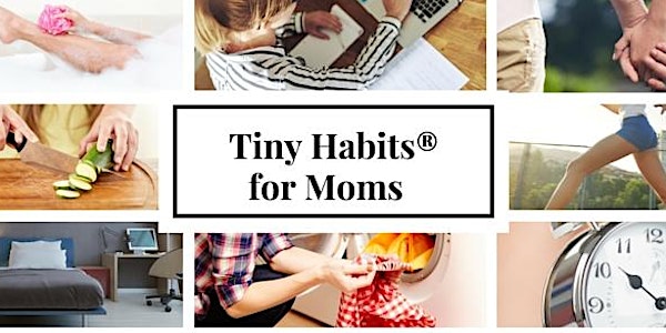 Tiny Habits for Moms | Live Online Workshop | starts Tuesday, March 1, 2016