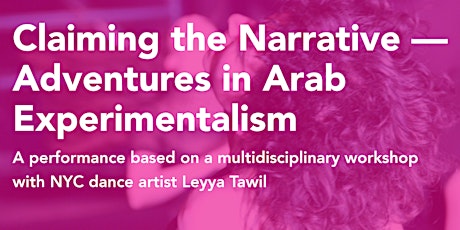 Claiming the Narrative--Adventures in Arab Experimentalism / A performance based on a day-long workshop primary image