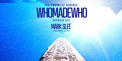 WhoMadeWho (Hybrid DJ Set) & Mark Slee at Public Works primary image