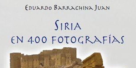 Imagen principal de Presentación del libro SIRIA EN 400 FOTOGRAFÍAS de Eduardo Barrachina Juan