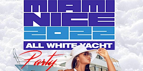 MIAMI NICE 2022 ANNUAL LABOR DAY WEEKEND ALL WHITE YACHT PARTY tickets