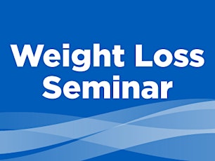 Surgical Weight Loss Seminar tickets