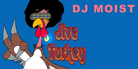 Jive Turkey W/ DJ Moist