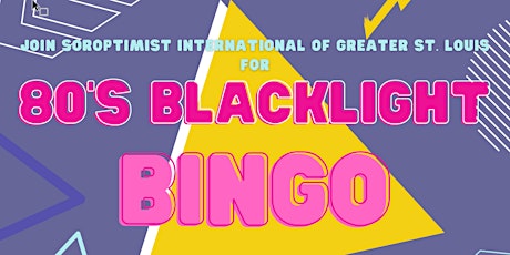 Soroptimist Intl. of Greater St. Louis 80's Blacklight Bingo Bash tickets