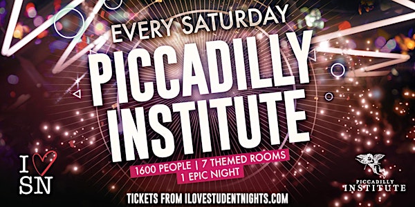 Piccadilly Institute every Saturday // 8+ Rooms // Student Ticket and More!